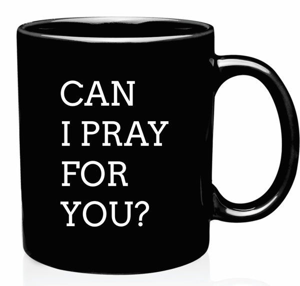 Can I Pray For You Coffee Mug