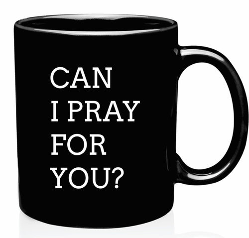 Can I Pray For You Coffee Mug