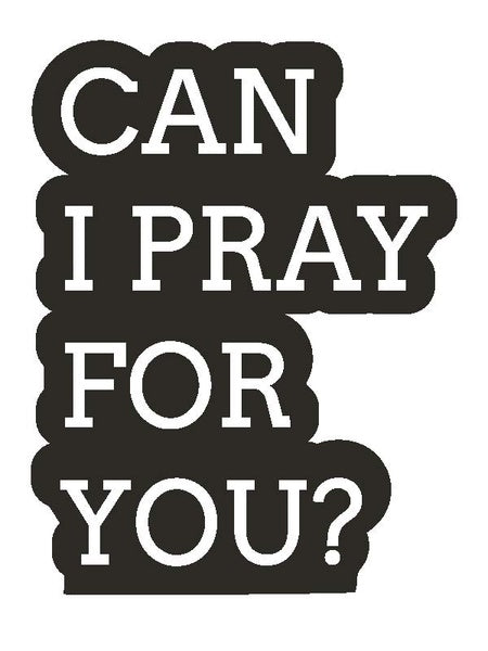 Text 'CAN I PRAY FOR YOU?' in white on a black background