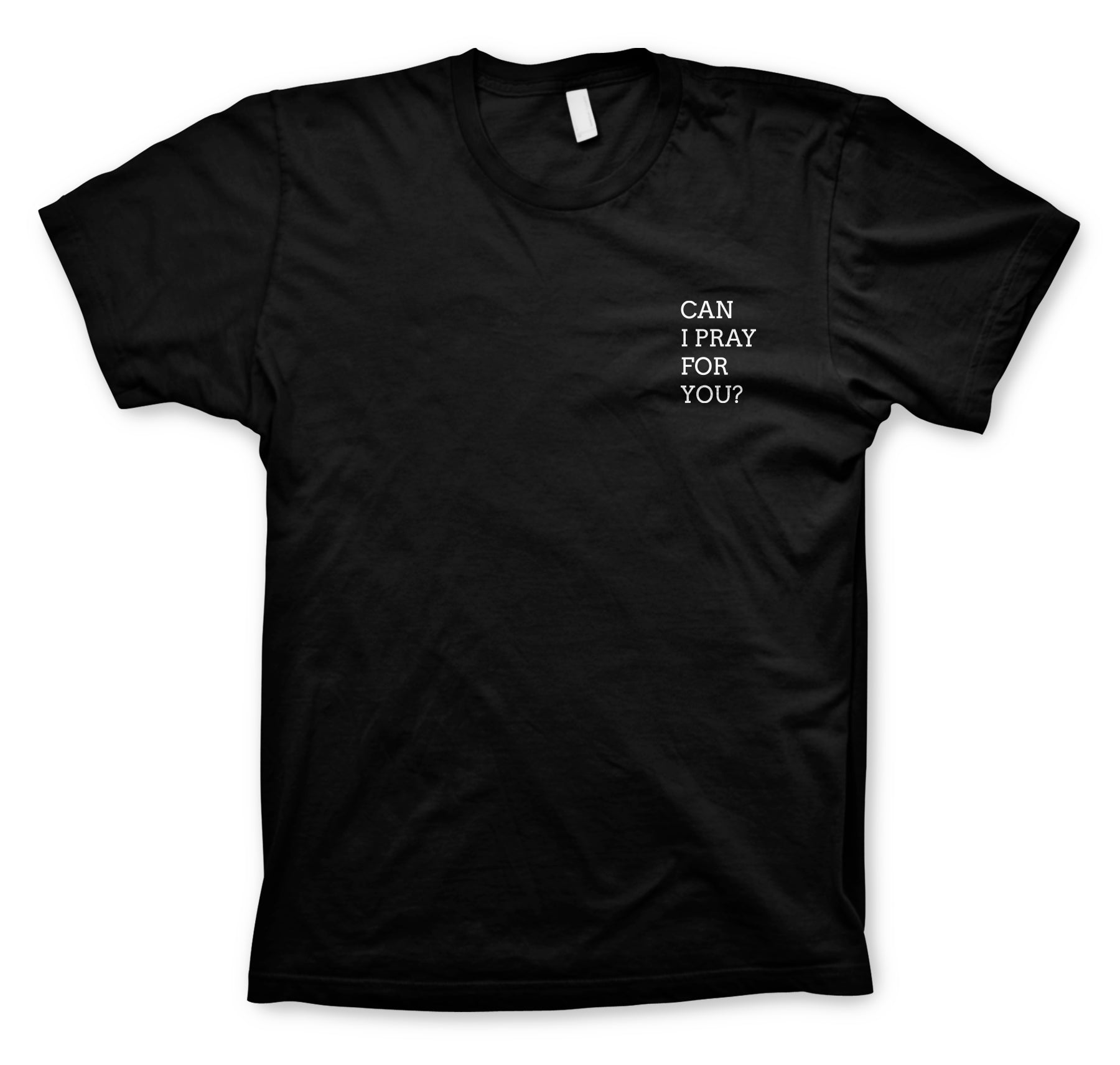 Black t-shirt with white text 'CAN I PRAY FOR YOU?' on a white background